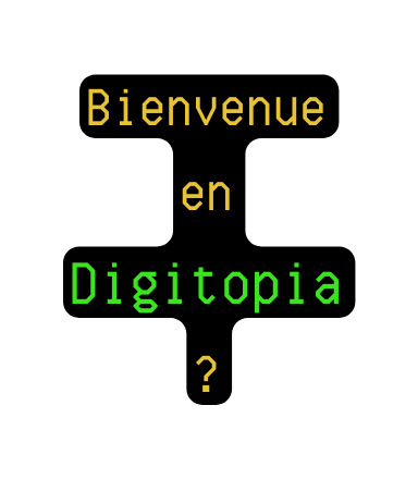 Bienvenue en Digitopia